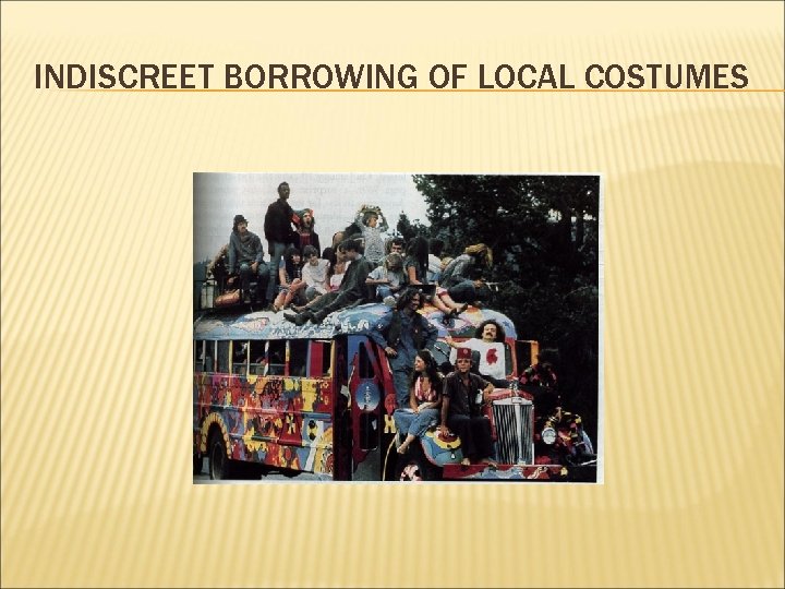 INDISCREET BORROWING OF LOCAL COSTUMES 