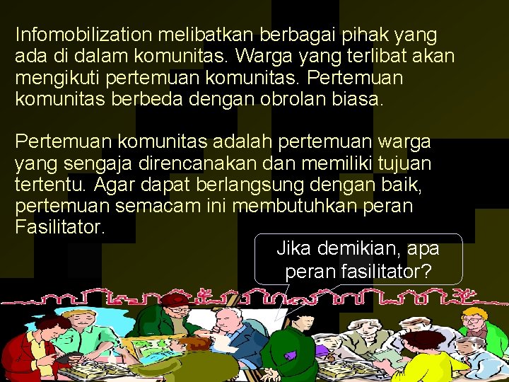 Infomobilization melibatkan berbagai pihak yang ada di dalam komunitas. Warga yang terlibat akan mengikuti