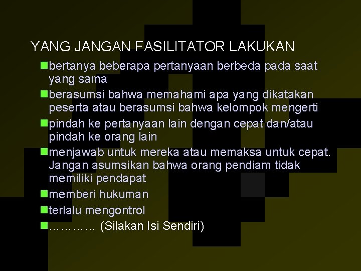 YANG JANGAN FASILITATOR LAKUKAN nbertanya beberapa pertanyaan berbeda pada saat yang sama nberasumsi bahwa