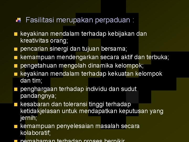 Fasilitasi merupakan perpaduan : keyakinan mendalam terhadap kebijakan dan kreativitas orang; pencarian sinergi dan