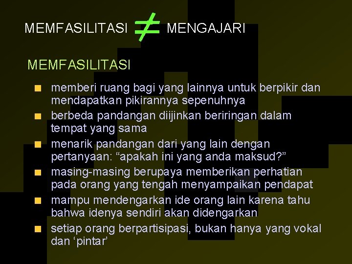 MEMFASILITASI MENGAJARI MEMFASILITASI memberi ruang bagi yang lainnya untuk berpikir dan mendapatkan pikirannya sepenuhnya