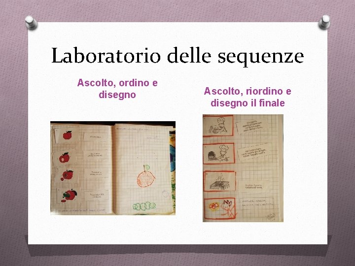 Laboratorio delle sequenze Ascolto, ordino e disegno Ascolto, riordino e disegno il finale 