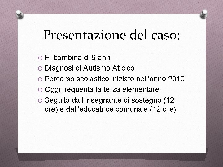 Presentazione del caso: O F. bambina di 9 anni O Diagnosi di Autismo Atipico