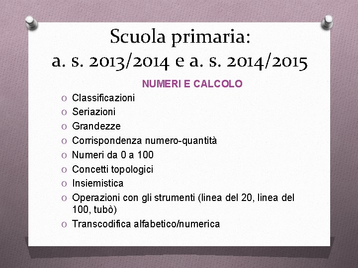 Scuola primaria: a. s. 2013/2014 e a. s. 2014/2015 NUMERI E CALCOLO O Classificazioni