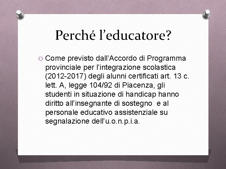 Perché l’educatore? O Come previsto dall’Accordo di Programma provinciale per l’integrazione scolastica (2012 -2017)