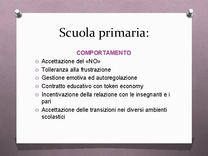 Scuola primaria: O O O COMPORTAMENTO Accettazione del «NO» Tolleranza alla frustrazione Gestione emotiva