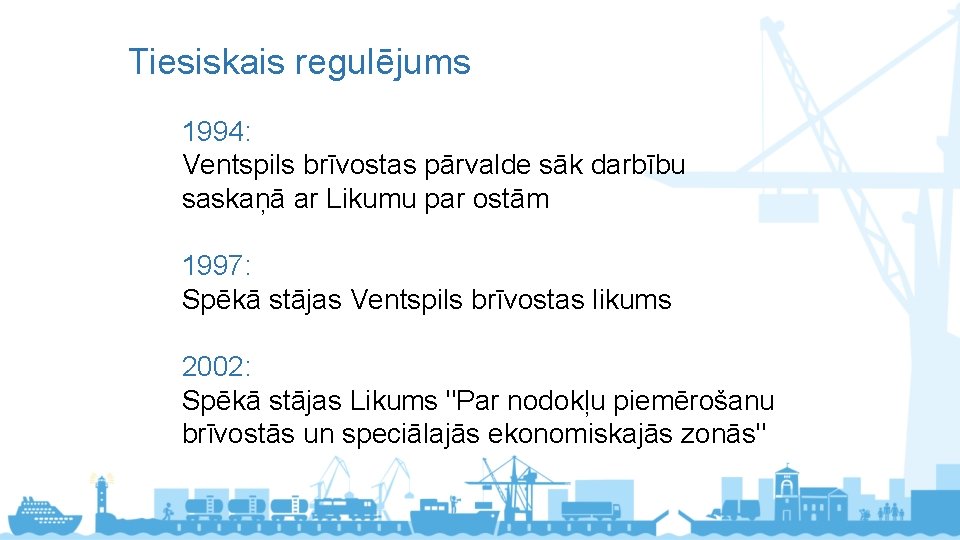 Tiesiskais regulējums 1994: Ventspils brīvostas pārvalde sāk darbību saskaņā ar Likumu par ostām 1997: