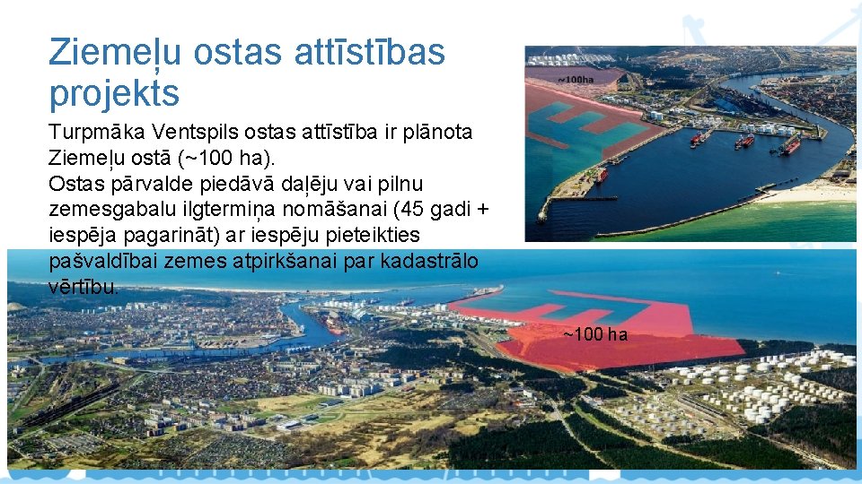 Ziemeļu ostas attīstības projekts Turpmāka Ventspils ostas attīstība ir plānota Ziemeļu ostā (~100 ha).