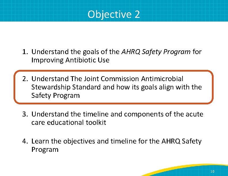 Objective 2 1. Understand the goals of the AHRQ Safety Program for Improving Antibiotic