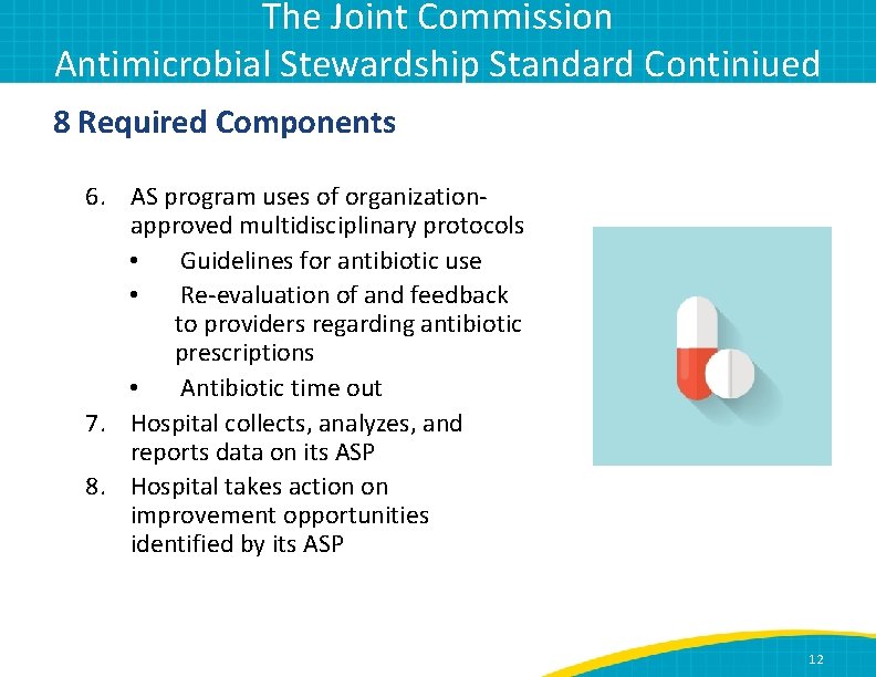 The Joint Commission Antimicrobial Stewardship Standard Continiued 8 Required Components 6. AS program uses