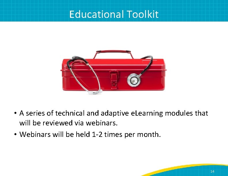 Educational Toolkit • A series of technical and adaptive e. Learning modules that will
