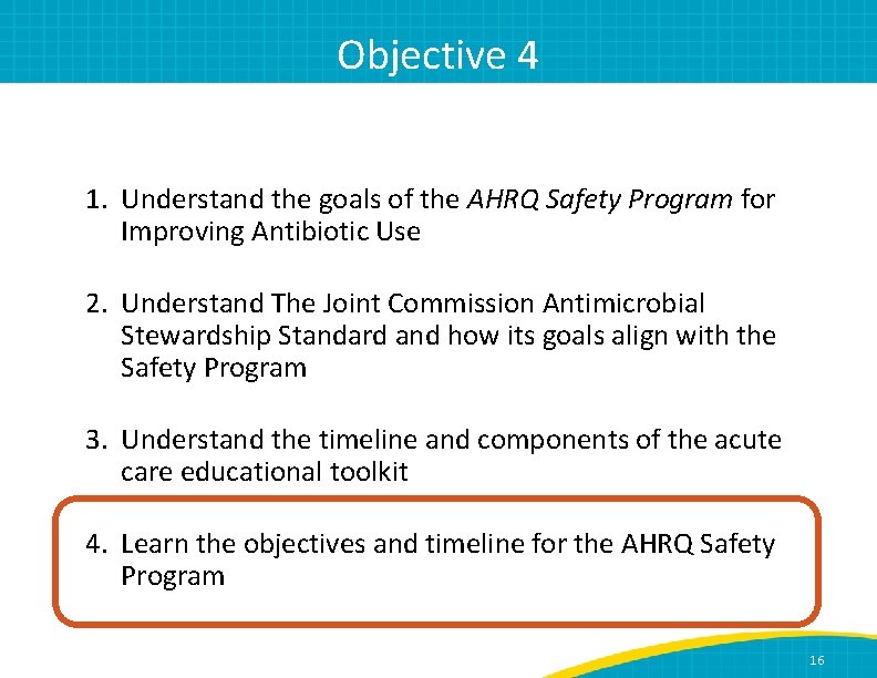Objective 4 1. Understand the goals of the AHRQ Safety Program for Improving Antibiotic