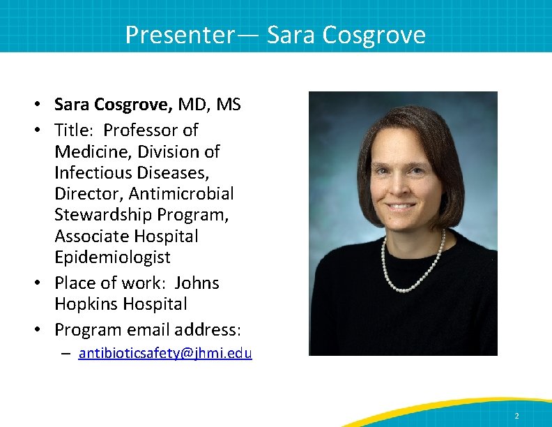 Presenter— Sara Cosgrove • Sara Cosgrove, MD, MS • Title: Professor of Medicine, Division