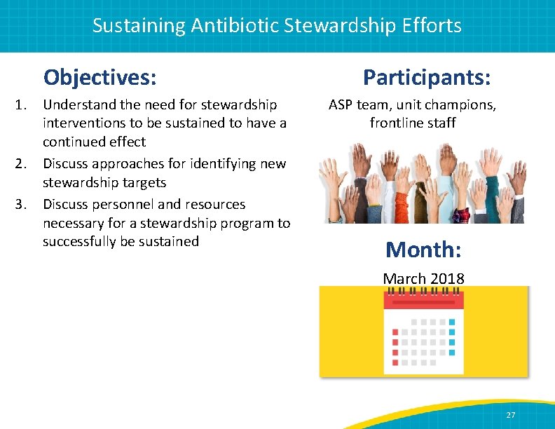Sustaining Antibiotic Stewardship Efforts Objectives: 1. 2. 3. Understand the need for stewardship interventions