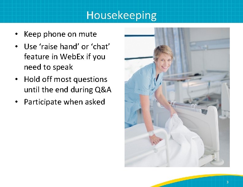 Housekeeping • Keep phone on mute • Use ‘raise hand’ or ‘chat’ feature in