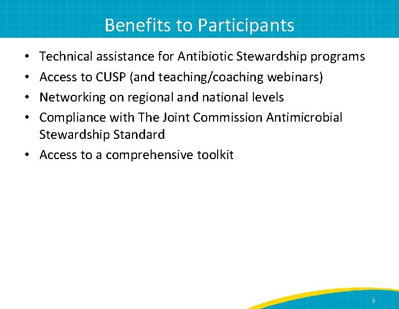 Benefits to Participants Technical assistance for Antibiotic Stewardship programs Access to CUSP (and teaching/coaching