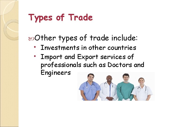 Types of Trade Other types of trade include: • Investments in other countries •