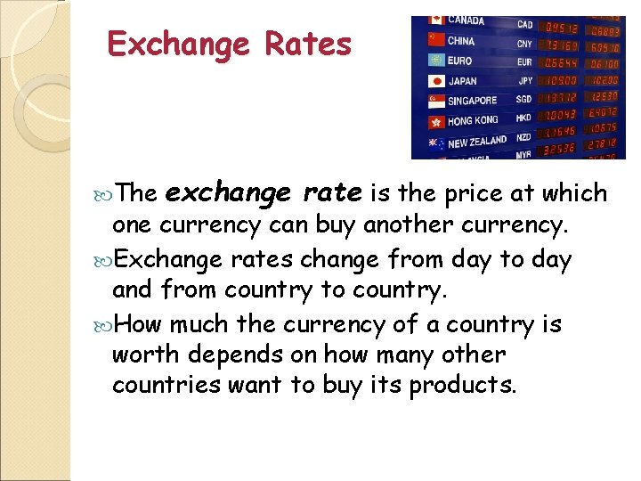 Exchange Rates The exchange rate is the price at which one currency can buy