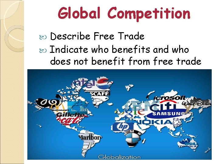 Global Competition Describe Free Trade Indicate who benefits and who does not benefit from