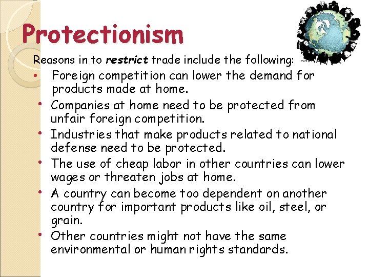 Protectionism Reasons in to restrict trade include the following: • • • Foreign competition
