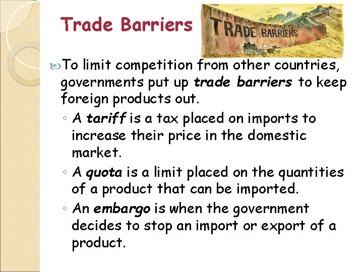 Trade Barriers To limit competition from other countries, governments put up trade barriers to