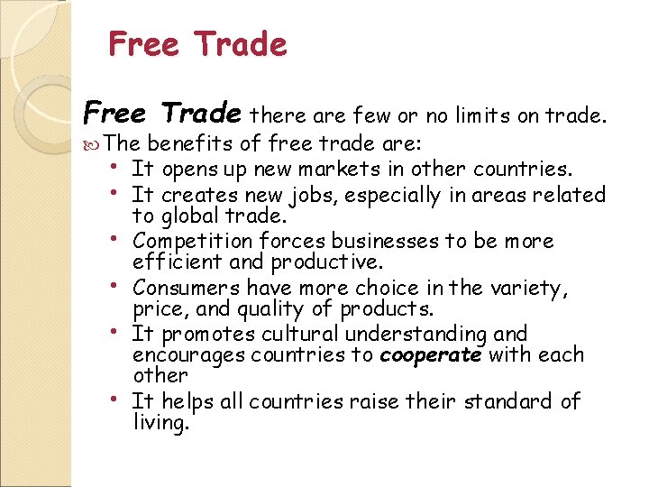 Free Trade there are few or no limits on trade. The benefits of free