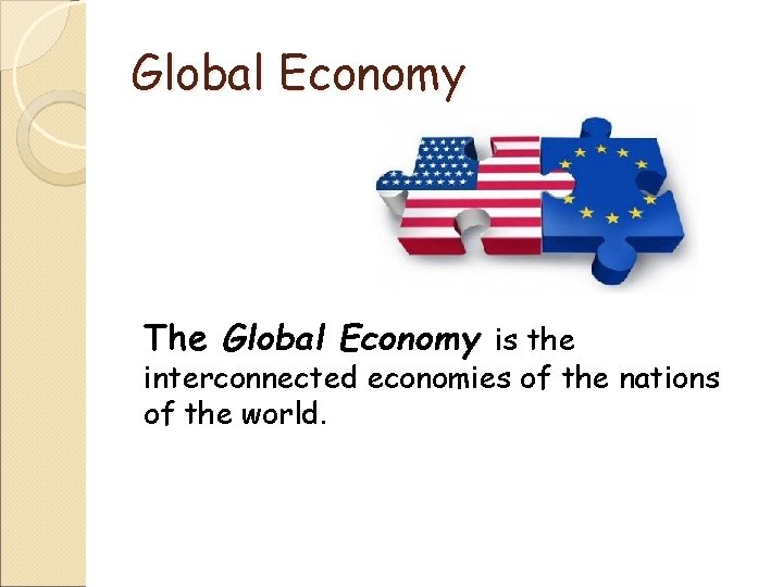 Global Economy The Global Economy is the interconnected economies of the nations of the