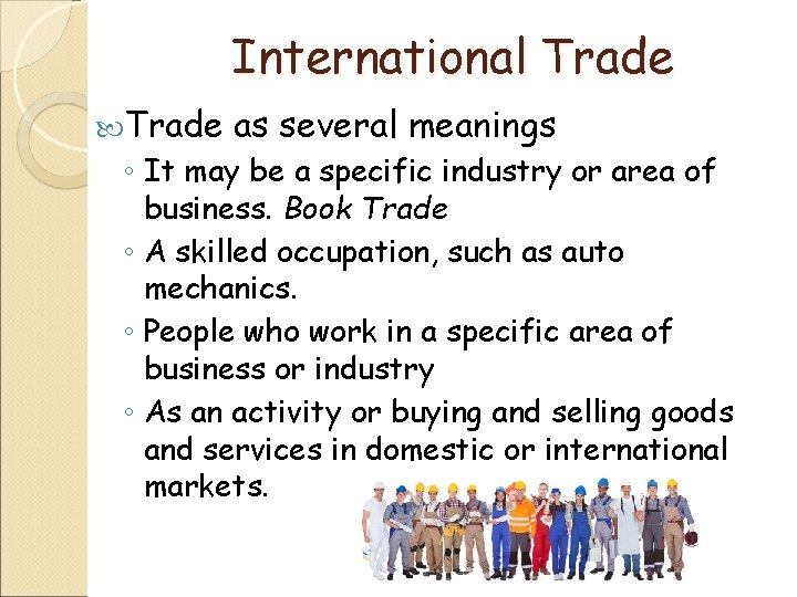 International Trade as several meanings ◦ It may be a specific industry or area