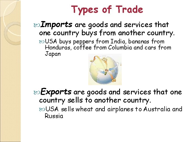 Types of Trade Imports are goods and services that one country buys from another