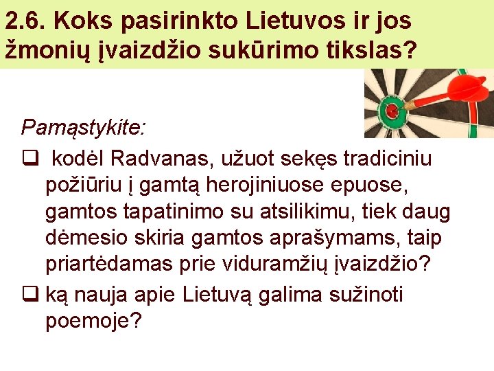 2. 6. Koks pasirinkto Lietuvos ir jos žmonių įvaizdžio sukūrimo tikslas? Pamąstykite: q kodėl