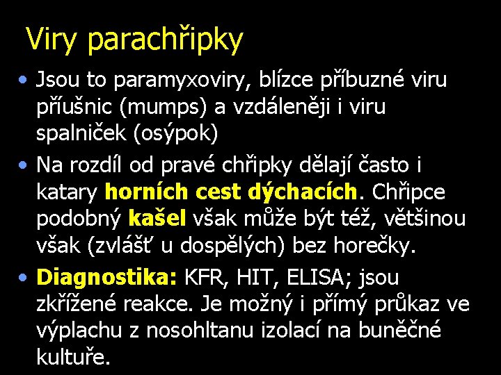 Viry parachřipky • Jsou to paramyxoviry, blízce příbuzné viru příušnic (mumps) a vzdáleněji i