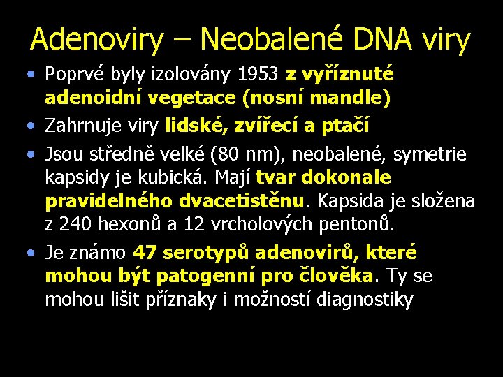Adenoviry – Neobalené DNA viry • Poprvé byly izolovány 1953 z vyříznuté adenoidní vegetace