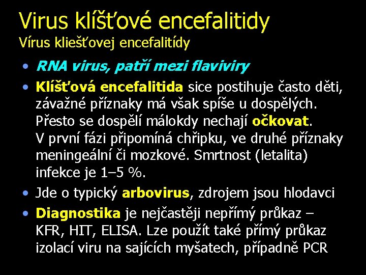 Virus klíšťové encefalitidy Vírus kliešťovej encefalitídy • RNA virus, patří mezi flaviviry • Klíšťová