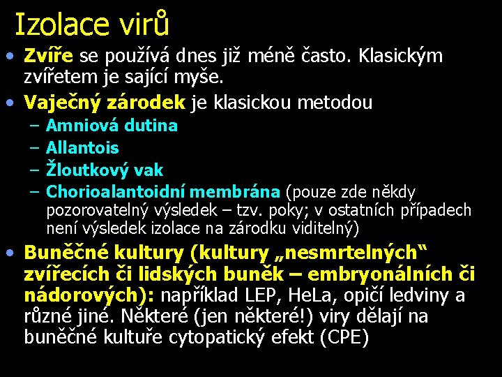 Izolace virů • Zvíře se používá dnes již méně často. Klasickým zvířetem je sající