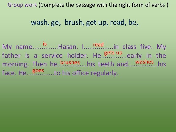 Group work (Complete the passage with the right form of verbs ) wash, go,