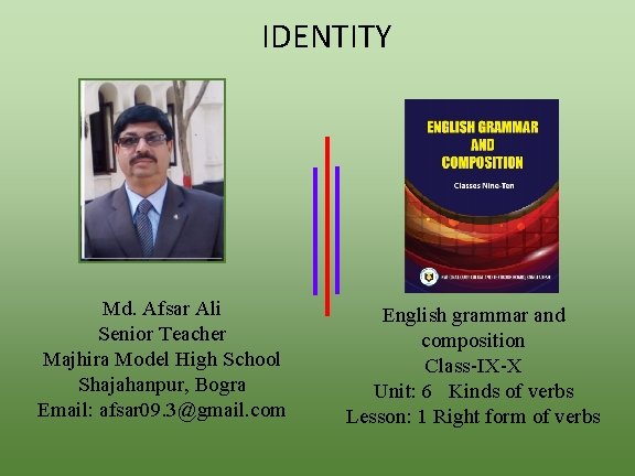 IDENTITY Md. Afsar Ali Senior Teacher Majhira Model High School Shajahanpur, Bogra Email: afsar