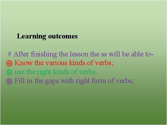 Learning outcomes # After finishing the lesson the ss will be able to֍ Know