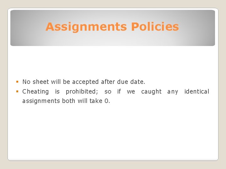 Assignments Policies § No sheet will be accepted after due date. § Cheating is