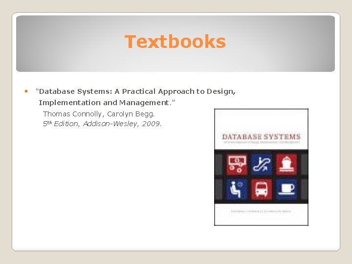 Textbooks § “Database Systems: A Practical Approach to Design, Implementation and Management. ” Thomas