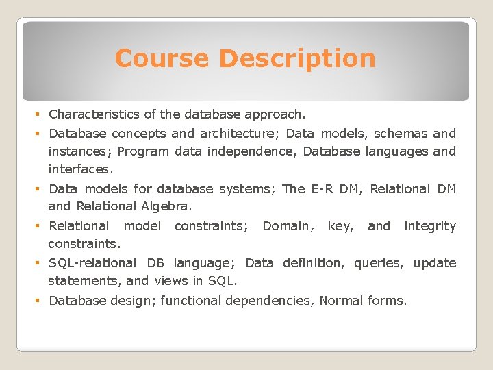 Course Description § Characteristics of the database approach. § Database concepts and architecture; Data