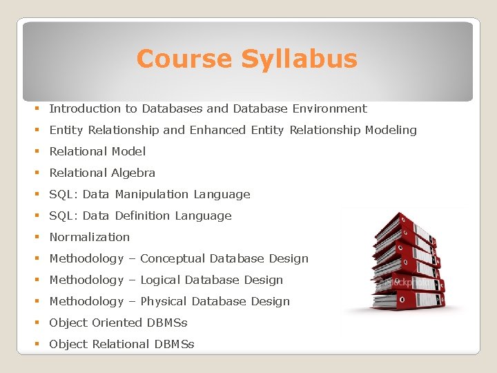 Course Syllabus § Introduction to Databases and Database Environment § Entity Relationship and Enhanced