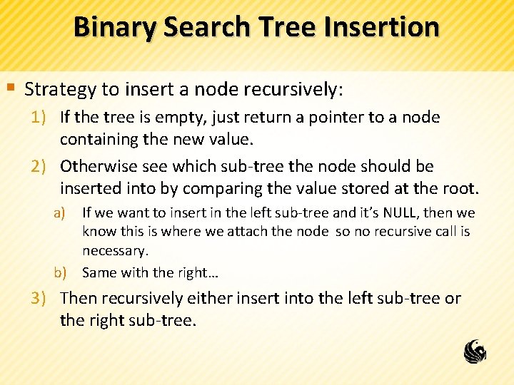 Binary Search Tree Insertion § Strategy to insert a node recursively: 1) If the