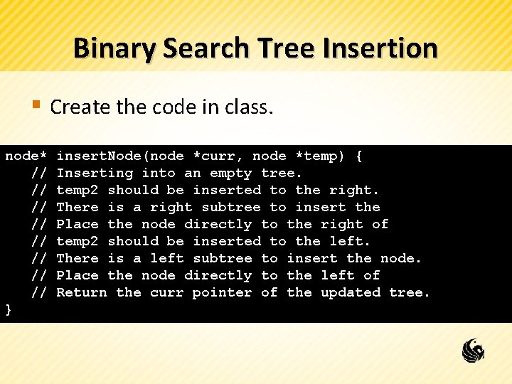 Binary Search Tree Insertion § Create the code in class. node* // // }