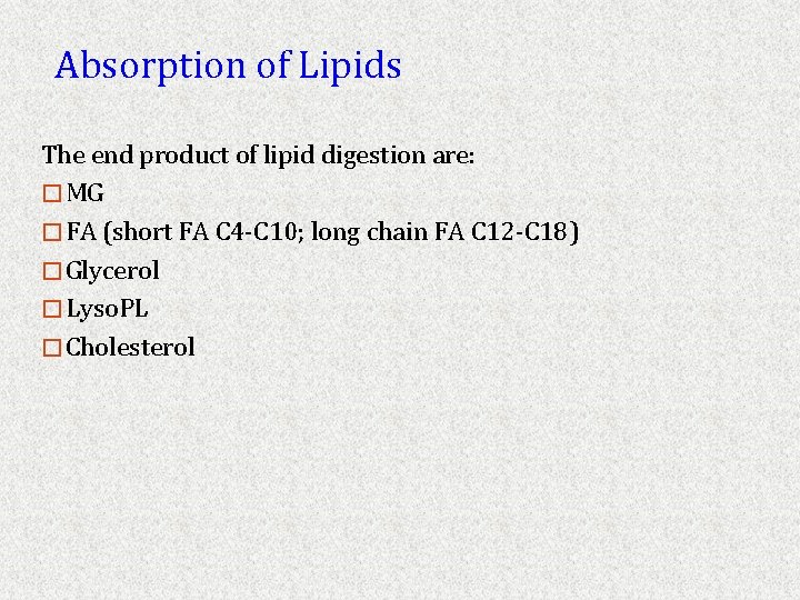 Absorption of Lipids The end product of lipid digestion are: �MG �FA (short FA