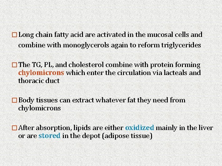 �Long chain fatty acid are activated in the mucosal cells and combine with monoglycerols
