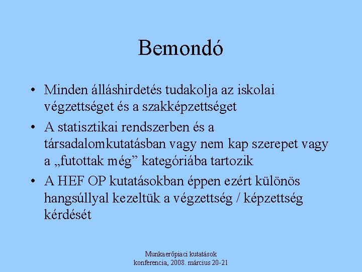 Bemondó • Minden álláshirdetés tudakolja az iskolai végzettséget és a szakképzettséget • A statisztikai