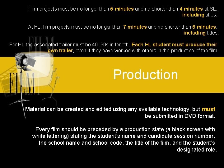 Film projects must be no longer than 5 minutes and no shorter than 4 Film projects must be no longer than 5 minutes and no shorter than 4