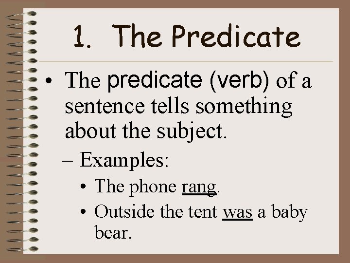 1. The Predicate • The predicate (verb) of a sentence tells something about the