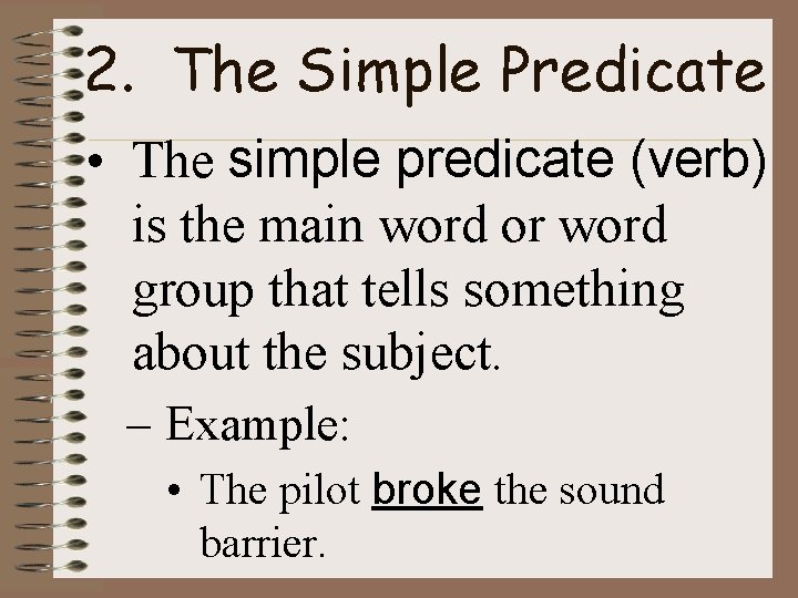 2. The Simple Predicate • The simple predicate (verb) is the main word or