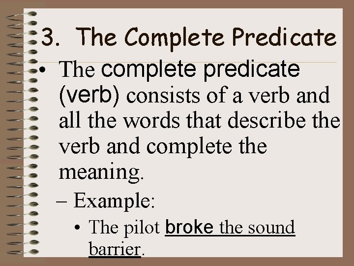 3. The Complete Predicate • The complete predicate (verb) consists of a verb and